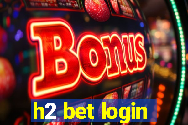 h2 bet login